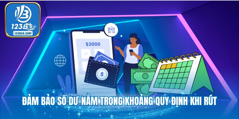 Rút Tiền 123B Đảm bảo số dư nằm trong khoảng quy định khi rút